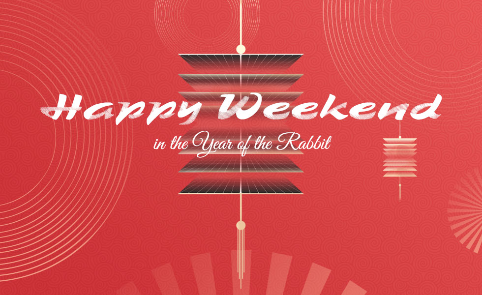 Happy Weekend in the Year of the Rabbit