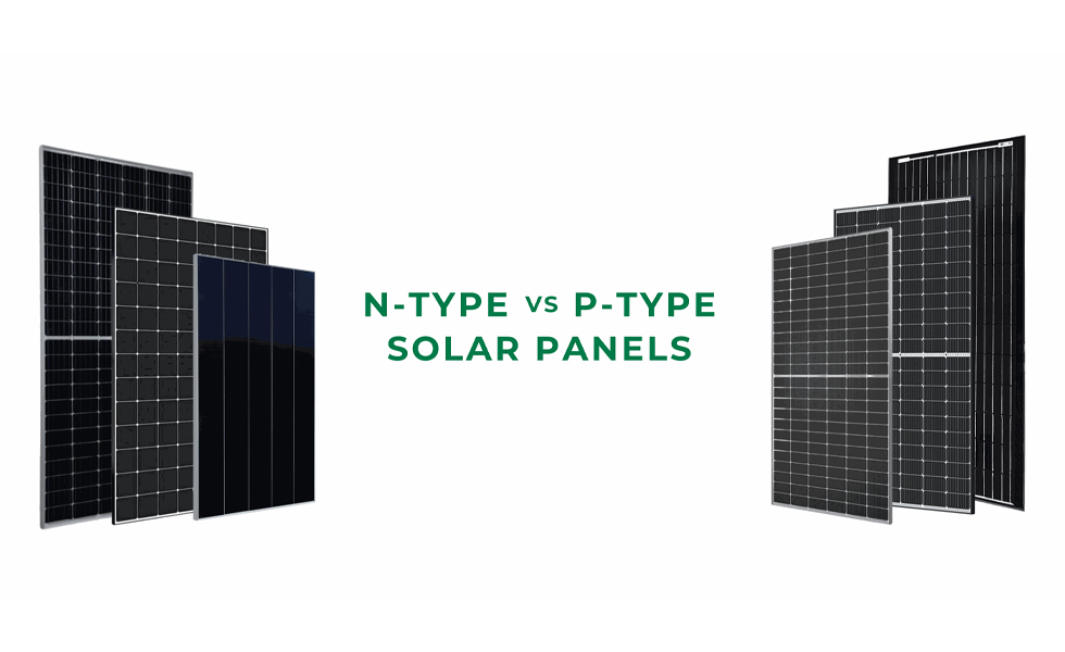N-Type Solar Panels VS. P-Type Solar Panels